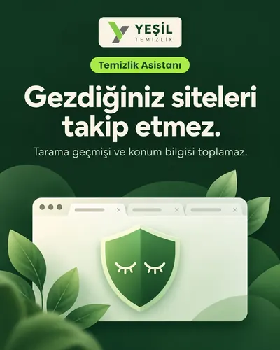 Temizlik Asistanı: gezdiğiniz siteleri takip etmez, tarama geçmişi ve konum bilgisi toplamaz