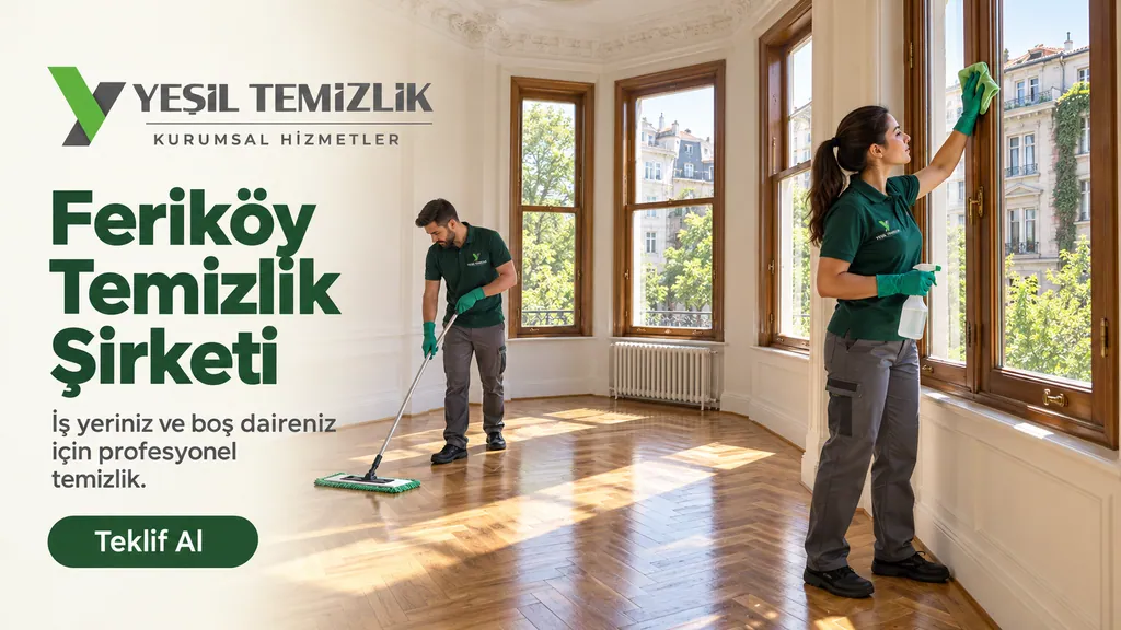 Feriköy Temizlik Şirketi, iş yeriniz ve boş daireniz için profesyonel temizlik