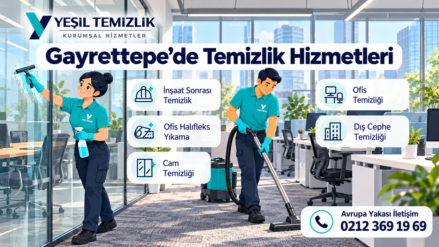Gayrettepe temizlik hizmetleri: inşaat sonrası, ofis, dış cephe ve cam temizliği