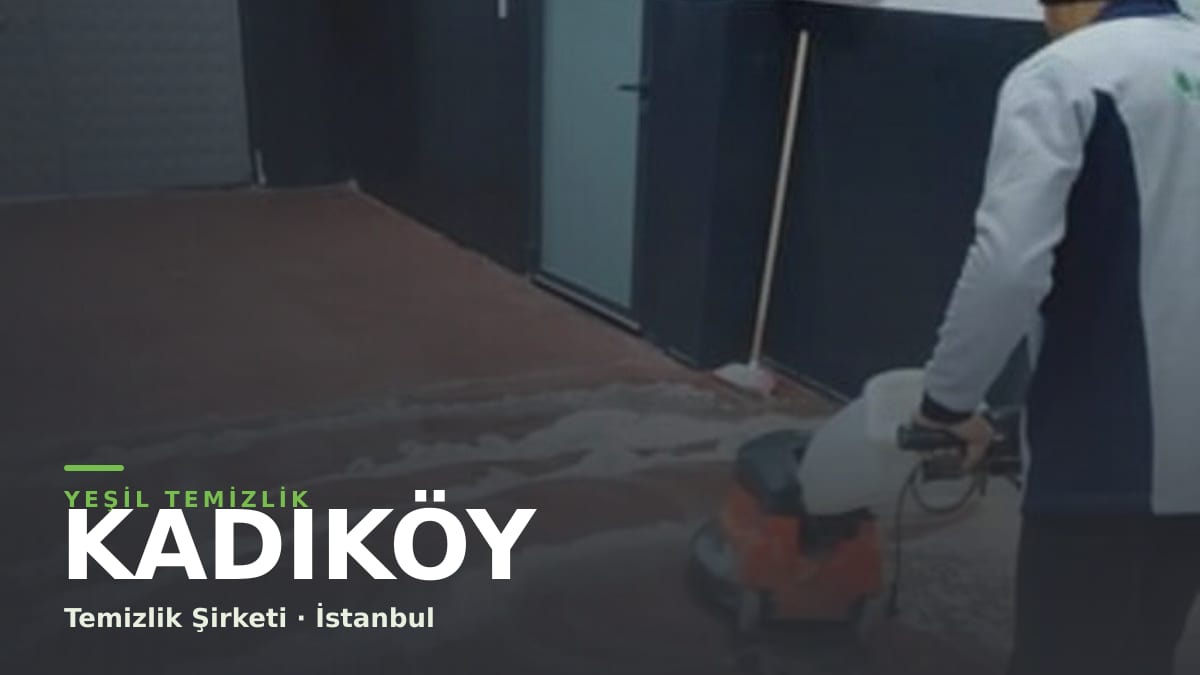 Kadıköy temizlik şirketi — Yeşil Temizlik İstanbul