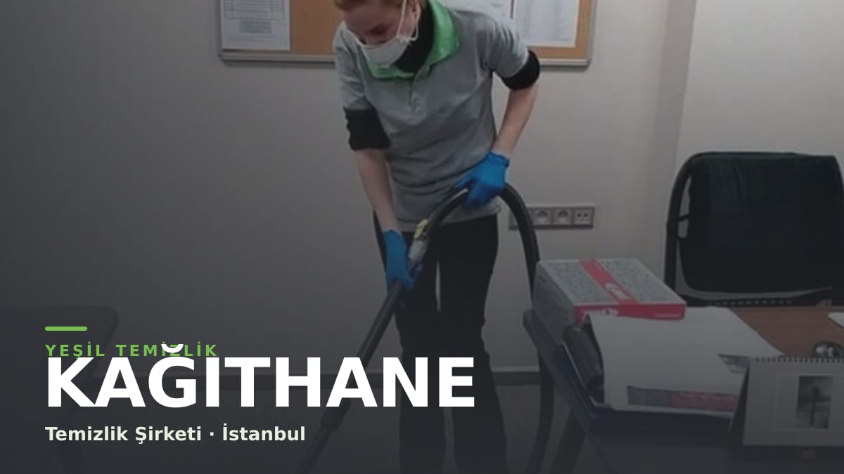 Kağıthane temizlik şirketi — Yeşil Temizlik İstanbul