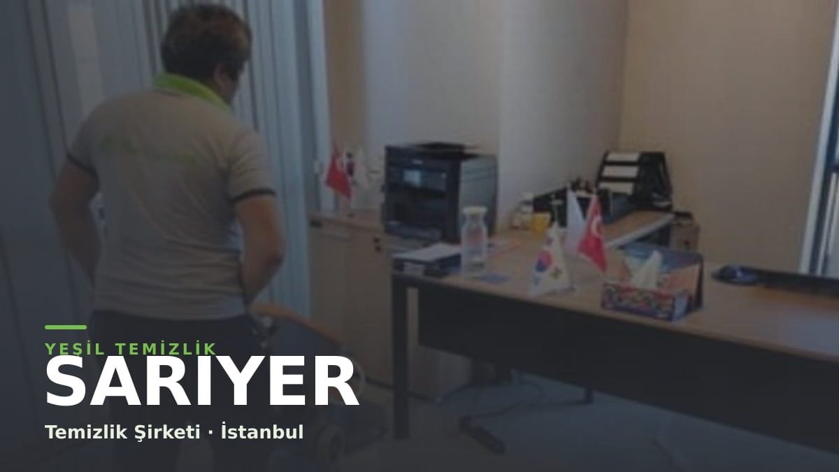 Sarıyer temizlik şirketi — Yeşil Temizlik İstanbul